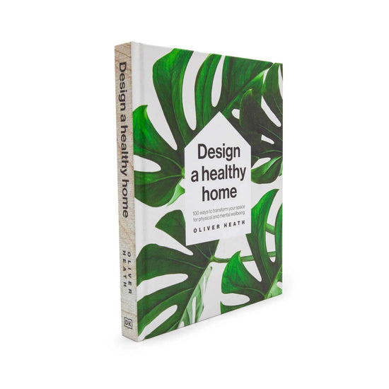 Our Bookshelf Print Books Design a Healthy Home - 100 ways to transform your space for physical & mental wellbeing - Oliver Heath