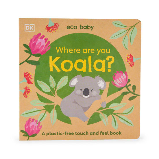 Our Bookshelf Print Books Eco Baby Where Are You Koala? : A Plastic-free Touch and Feel Book