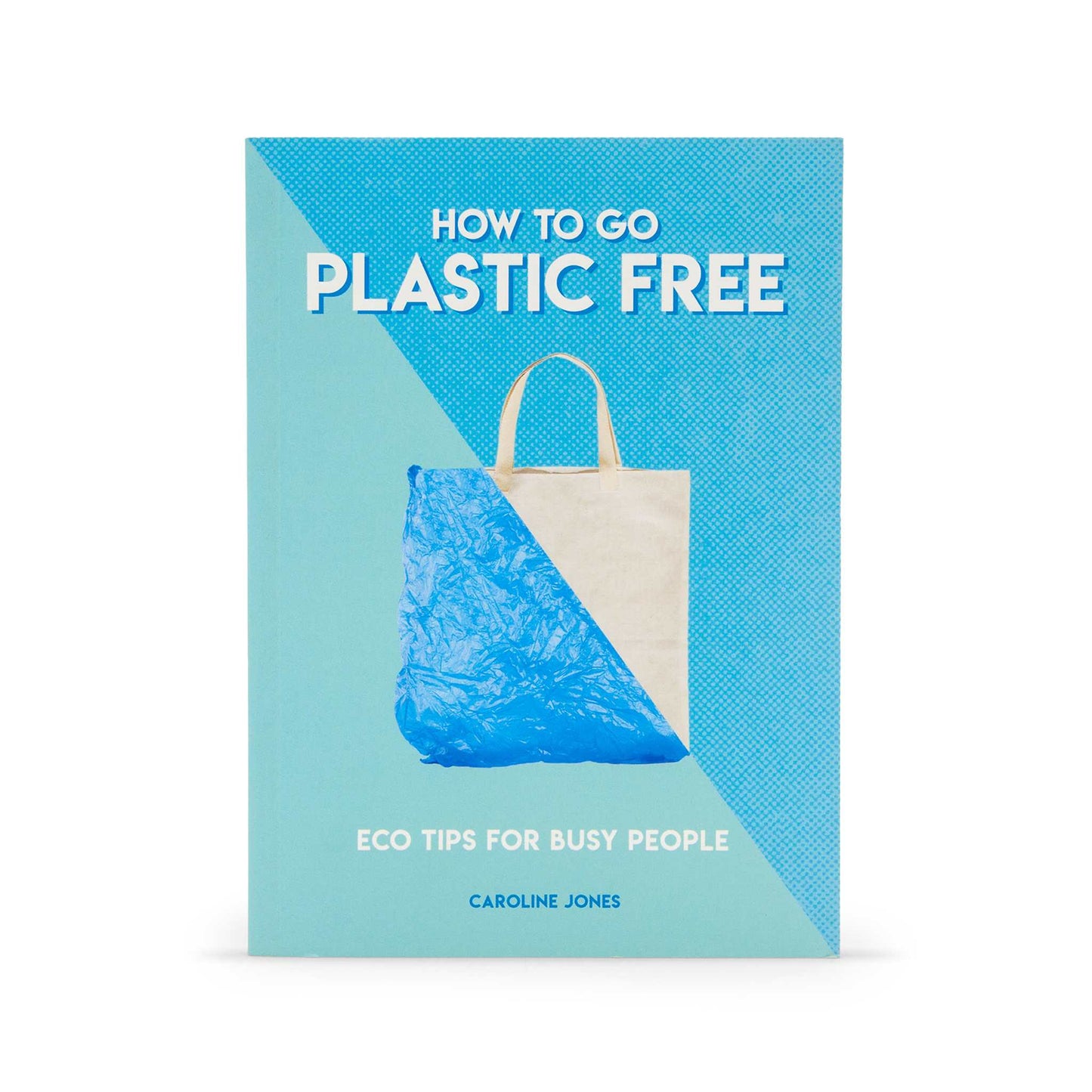 Our Bookshelf Print Books How to Go Plastic Free : Eco Tips for Busy People