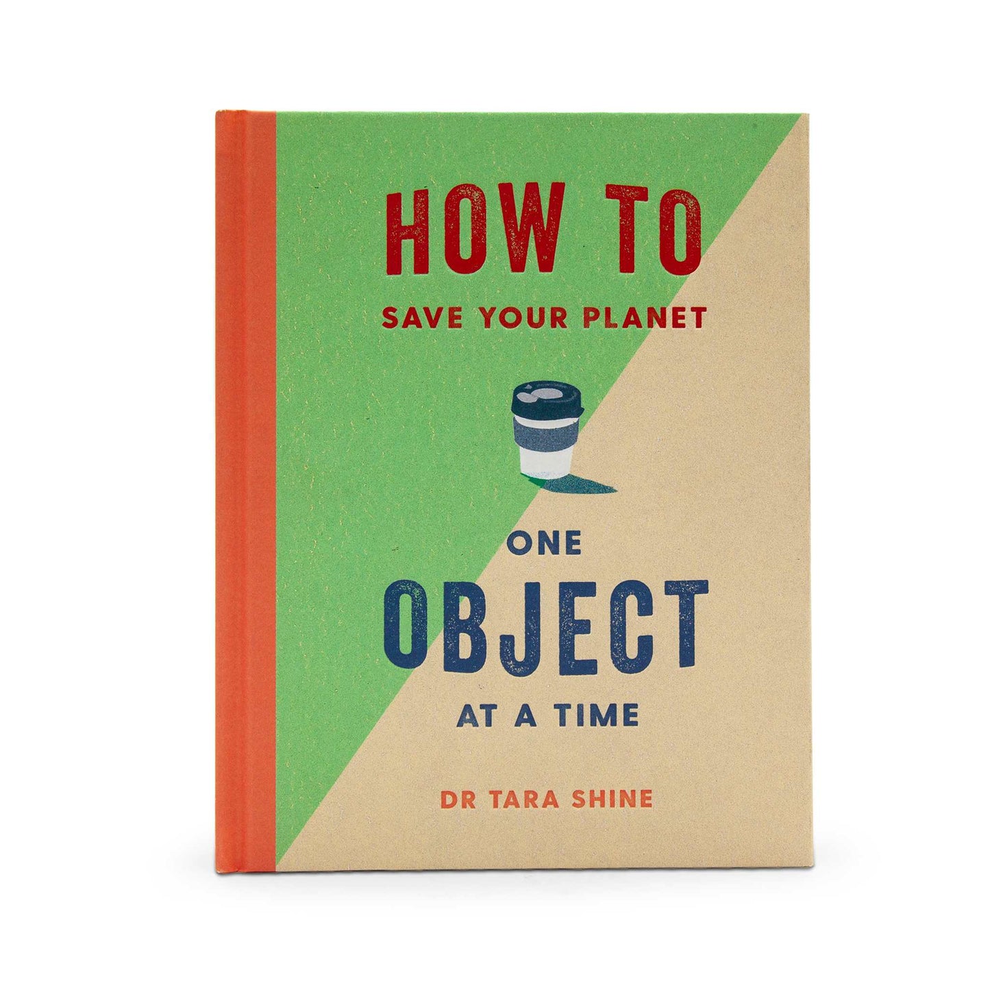 Our Bookshelf Print Books How to Save Your Planet One Object at a Time