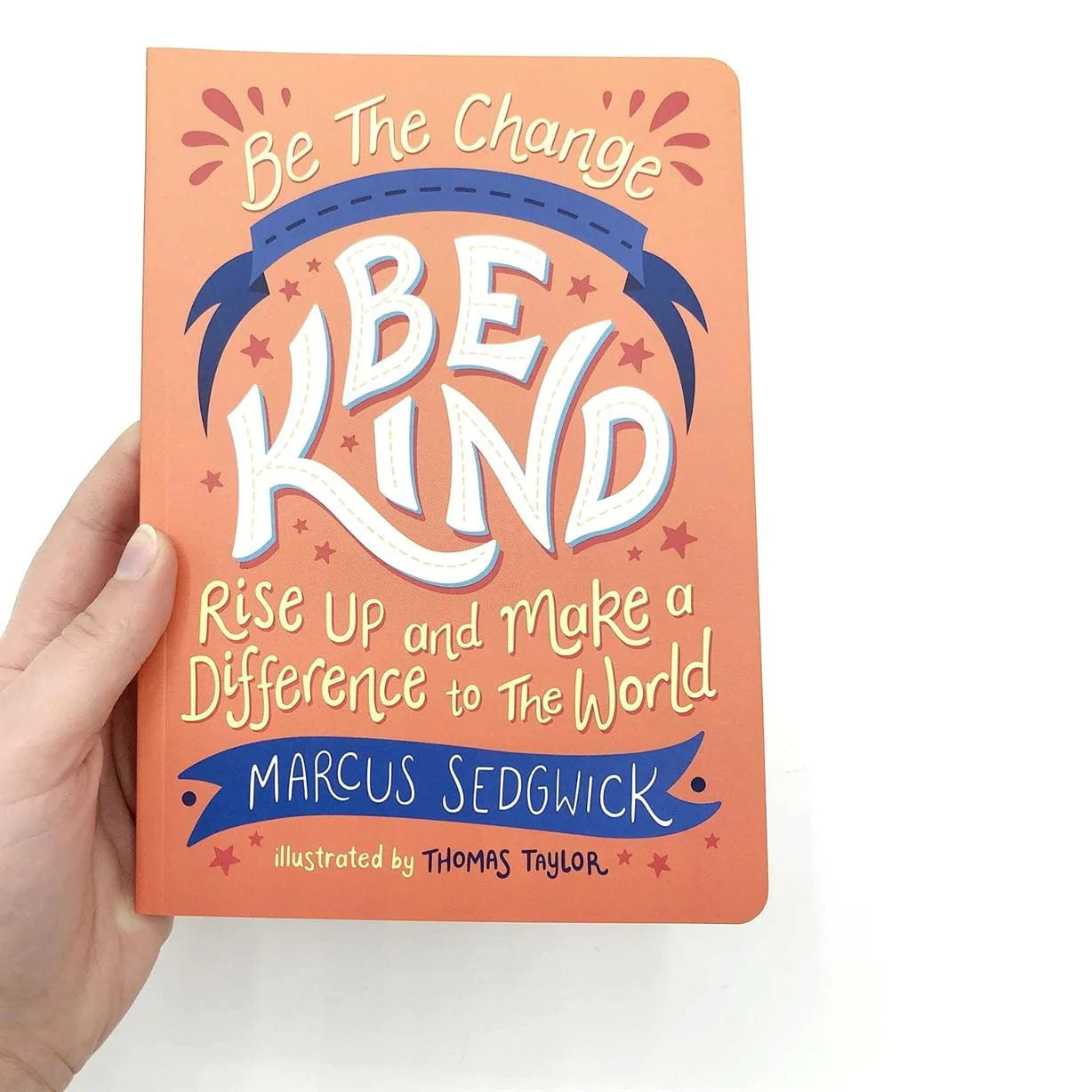 Our Bookshelf Print Books Be The Change - Be Kind : Rise Up and Make a Difference to the World