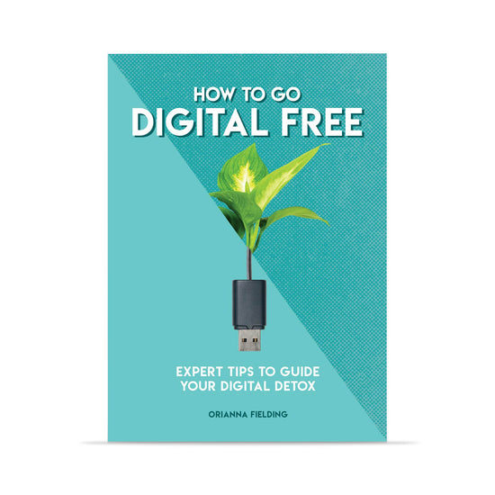 Our Bookshelf Print Books How to Go Digital Free - Expert tips to guide your digital detox - Orianna Fielding