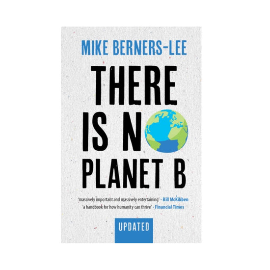Our Bookshelf Print Books There Is No Planet B : A Handbook for the Make or Break Years by Mike Berners Lee - Updated Edition